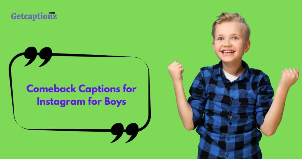 Comeback Captions For Instagram For Boys