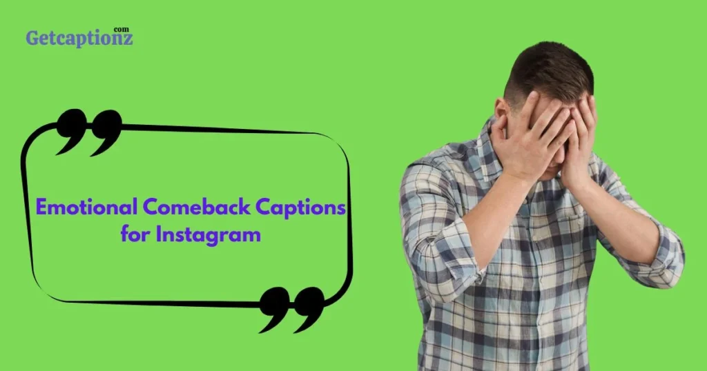 Emotional Comeback Captions For Instagram