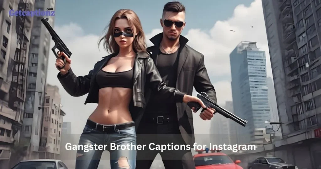 Gangster Brother Captions For Instagram