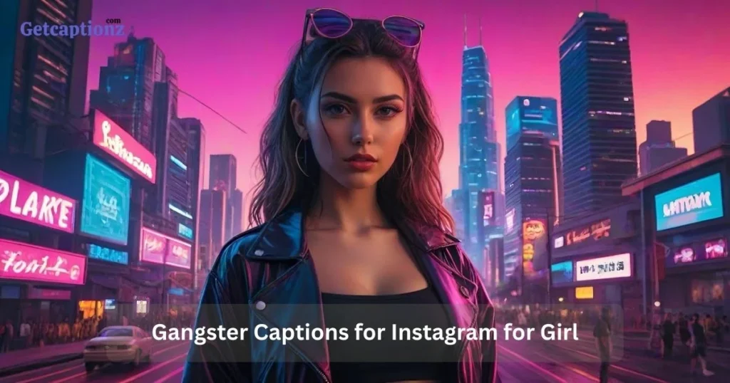 Gangster Captions For Instagram For Girl