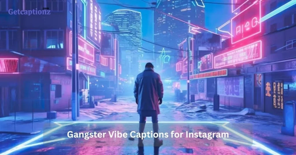 Gangster Vibe Captions For Instagram