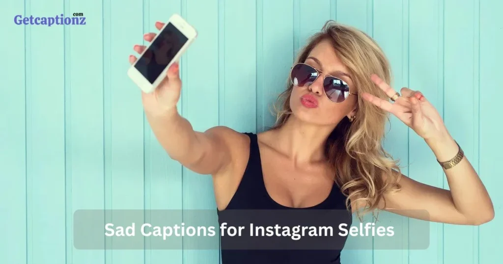 Sad Captions For Instagram Selfies