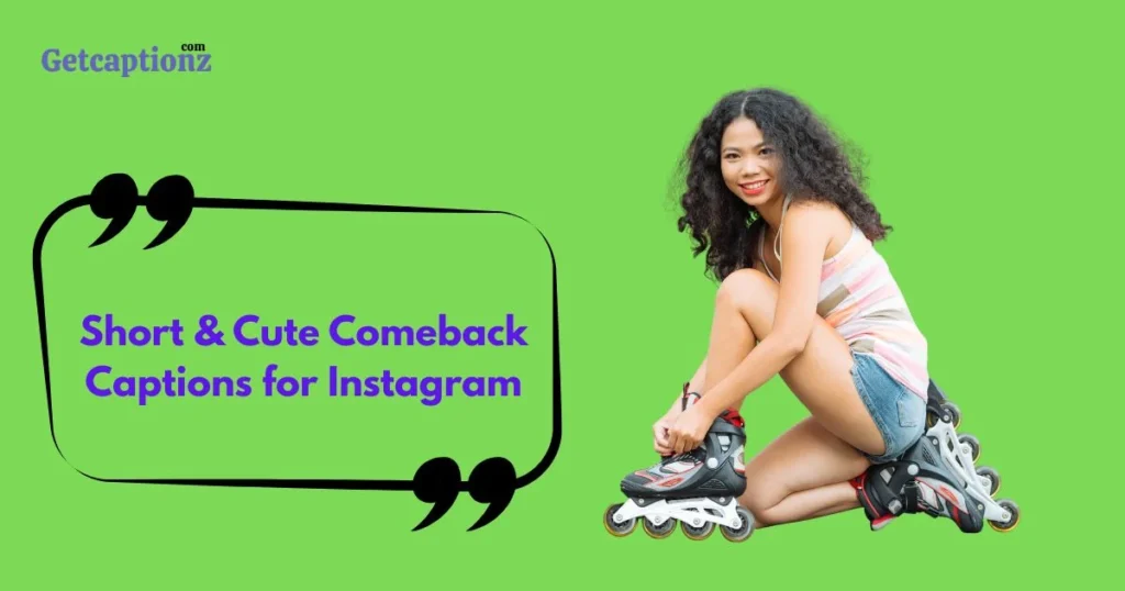 Short And Cute Comeback Captions For Instagram