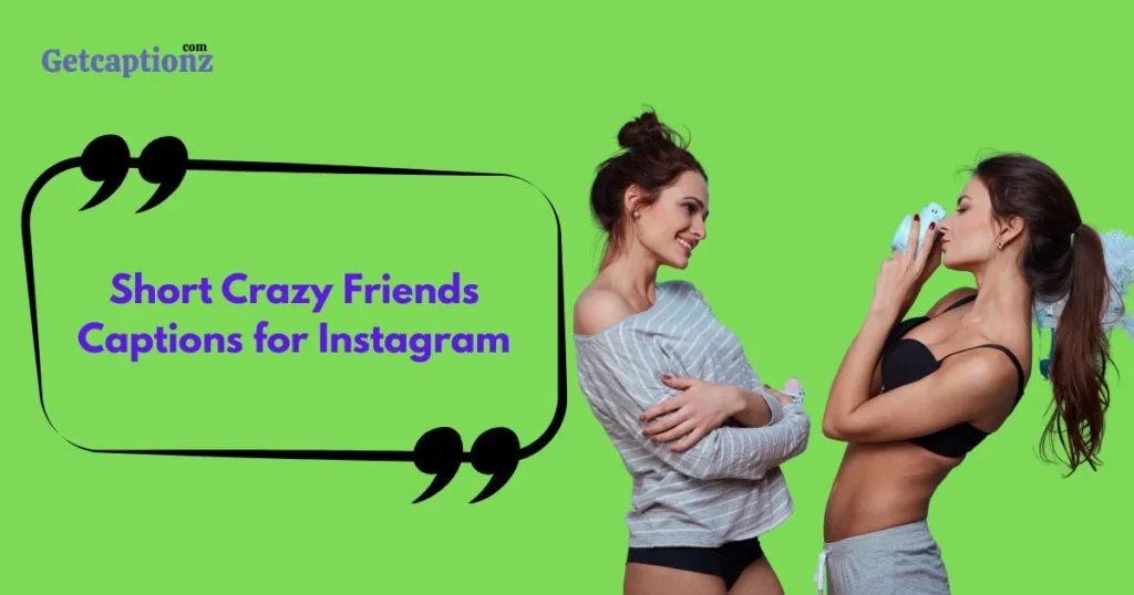 Short Crazy Friends Captions For Instagram